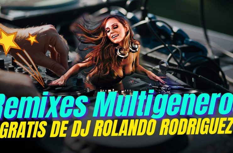 Remixes DJ ROLANDO RODRIGUEZ Gratis 2024