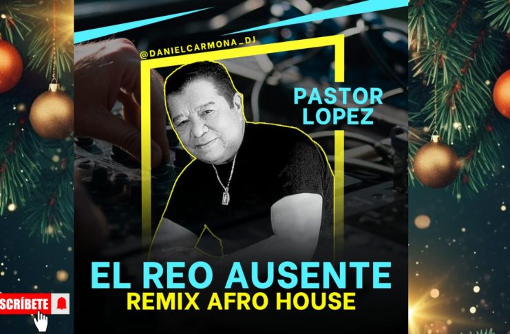 pastor-lopez-el-reo-ausente-remix-afro-house